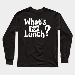 Whats for Lunch Funny Lunch Lady Quotes and Saying Long Sleeve T-Shirt